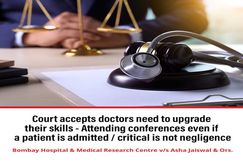 Court accepts doctors need to upgrade their skills - Attending conferences even if a patient is admitted / critical is not negligence